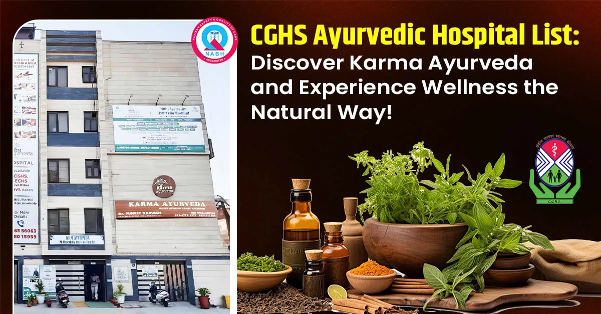 CGHS Ayurvedic Hospital List: Discover Karma Ayurveda and Experience Wellness the Natural Way!